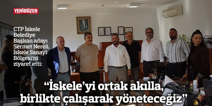“İskele’yi ortak akılla ve birlikte çalışarak yöneteceğiz”