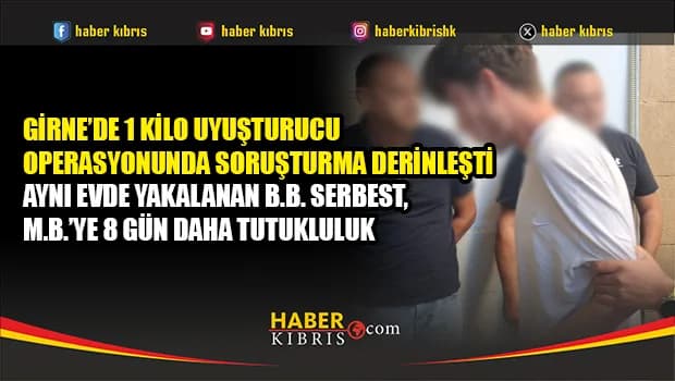 Girne’de 1 kilo uyuşturucu operasyonunda soruşturma derinleşti