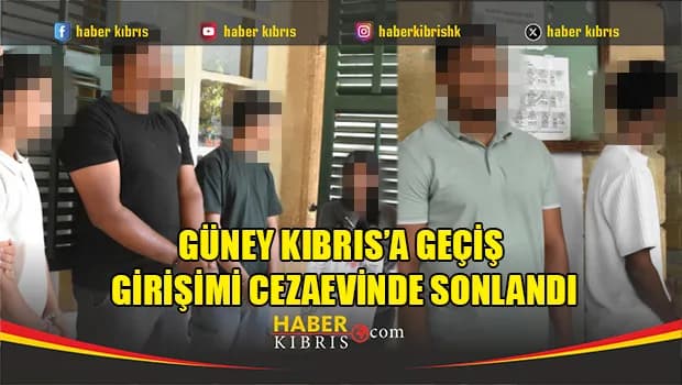 Güney Kıbrıs’a geçiş girişimi cezaevinde sonlandı