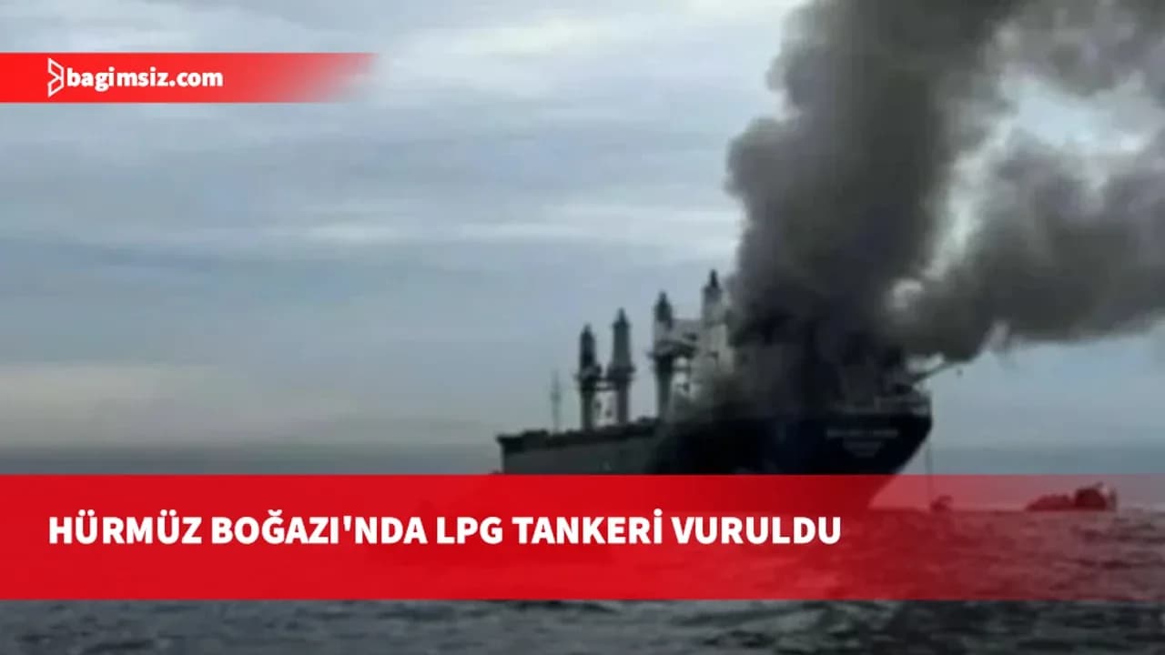 İran, Hürmüz Boğazı'nda LPG tankerini vurduğunu duyurdu