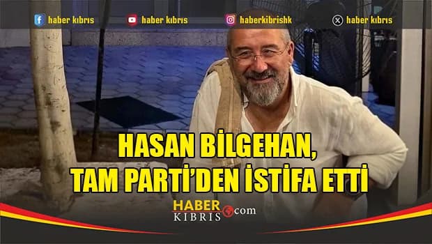 Hasan Bilgehan, TAM Parti’den istifa etti