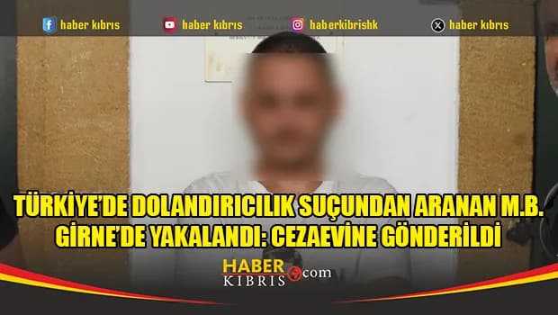 Türkiye’de dolandırıcılık suçundan aranan M.B. cezaevine gönderildi