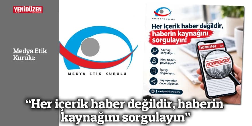 “Her içerik haber değildir, haberin kaynağını sorgulayın”