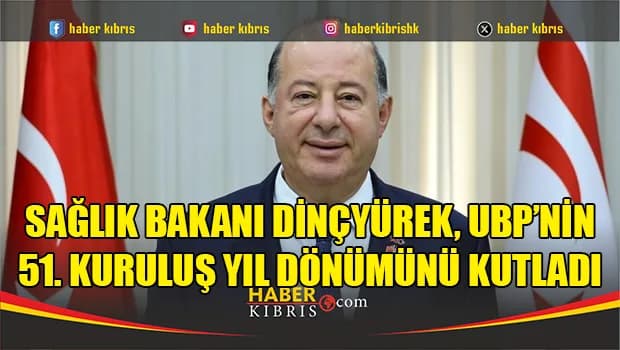 Sağlık Bakanı Dinçyürek, UBP’nin 51. kuruluş yıl dönümünü kutladı