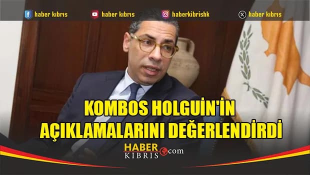 Kombos Holguin'in açıklamalarını değerlendirdi