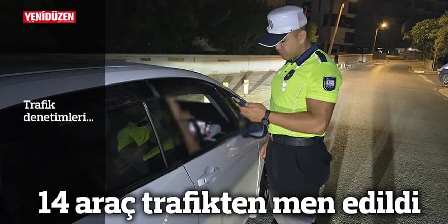 14 araç trafikten men edildi