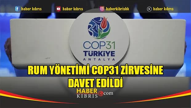 Rum Yönetimi COP31 Zirvesine davet edildi