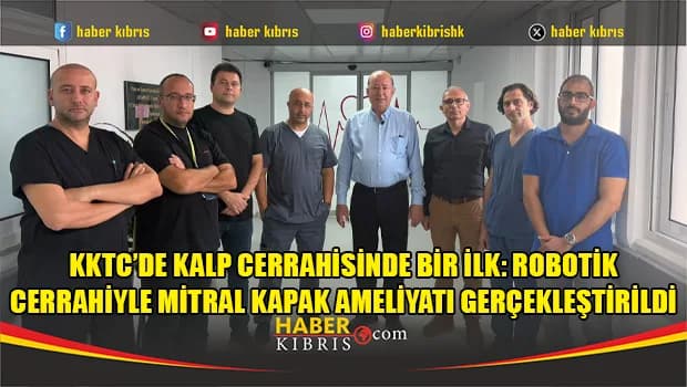 KKTC’de kalp cerrahisinde bir ilk: Robotik cerrahiyle mitral kapak ameliyatı gerçekleştirildi