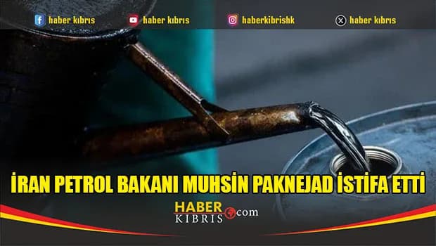 İran Petrol Bakanı Muhsin Paknejad istifa etti