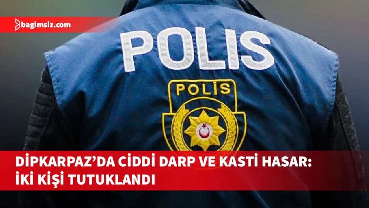 Dipkarpaz’da ciddi darp ve kasti hasar: İki kişi tutuklandı