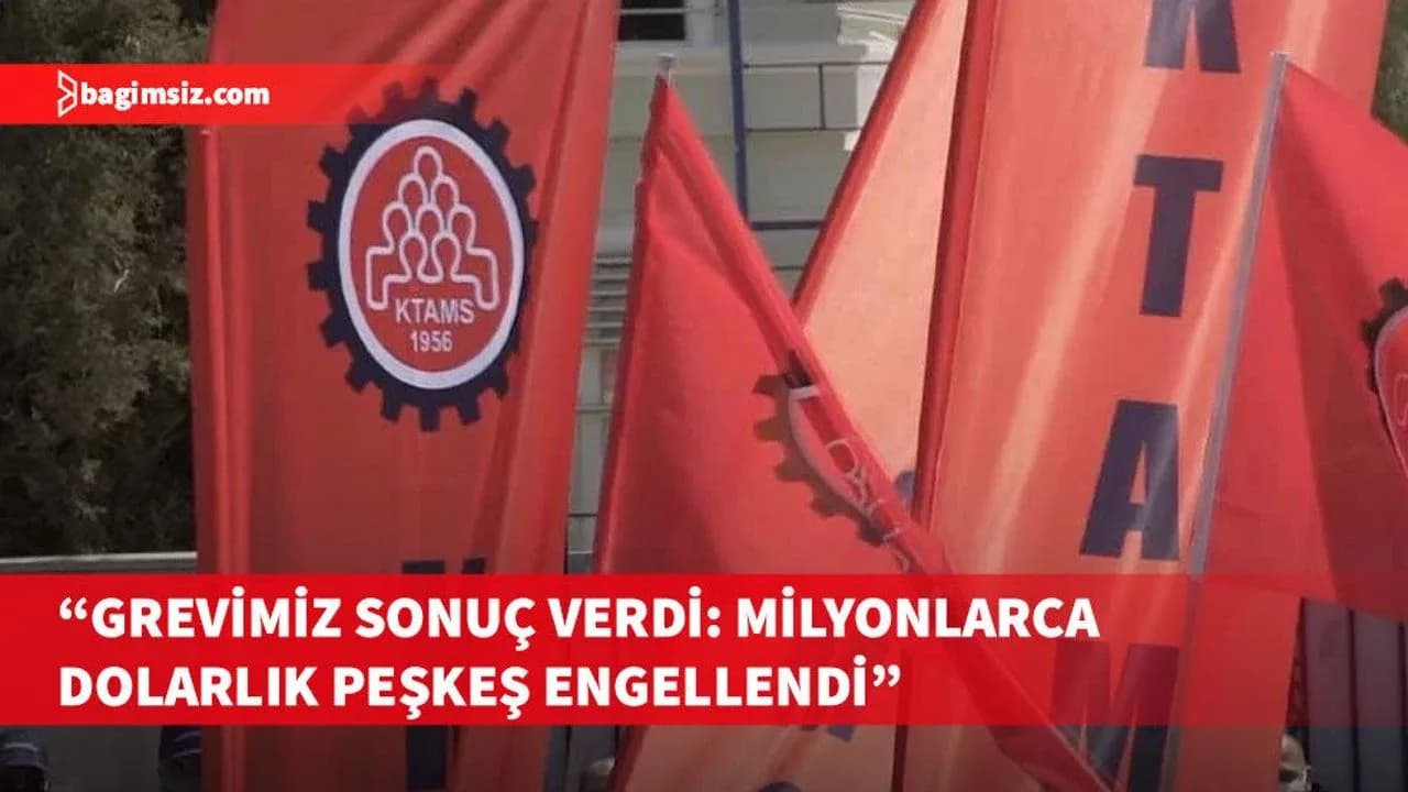 KTAMS: Grevimiz sonuç verdi, 3 milyon dolarlık peşkeş engellendi