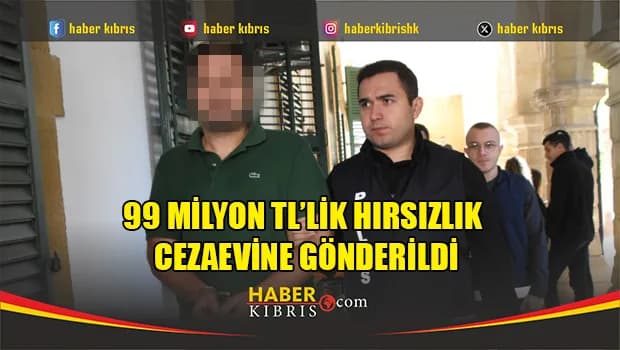 99 Milyon TL’lik Hırsızlık Cezaevine Gönderildi