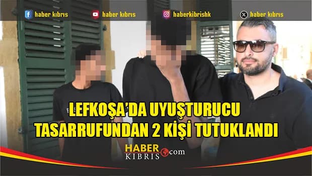 Lefkoşa’da uyuşturucu tasarrufundan 2 kişi tutuklandı