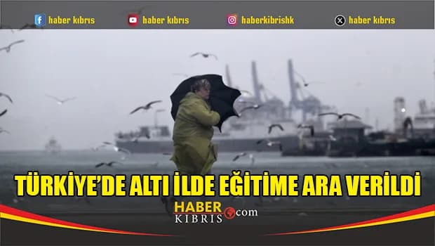 Türkiye’de altı ilde eğitime ara verildi
