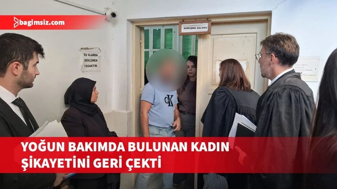 Yoğun bakımda tedavisini gören kadın, kendisini yaralayan zanlı hakkındaki şikayetini geri çekti