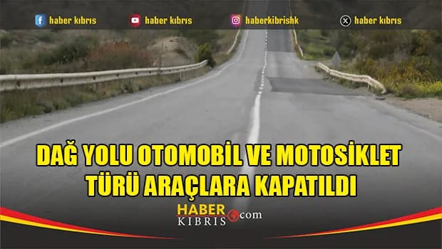 Dağ yolu otomobil ve motosiklet türü araçlara kapatıldı