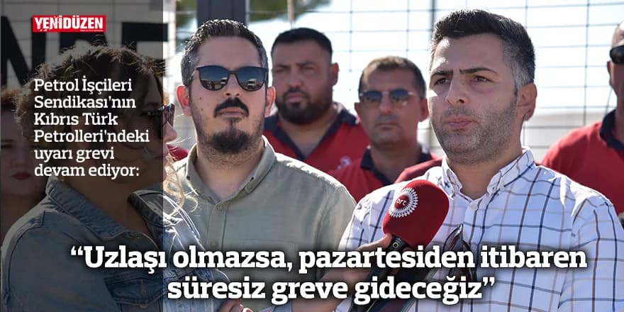 “Uzlaşı olmazsa, pazartesiden itibaren süresiz greve gideceğiz”
