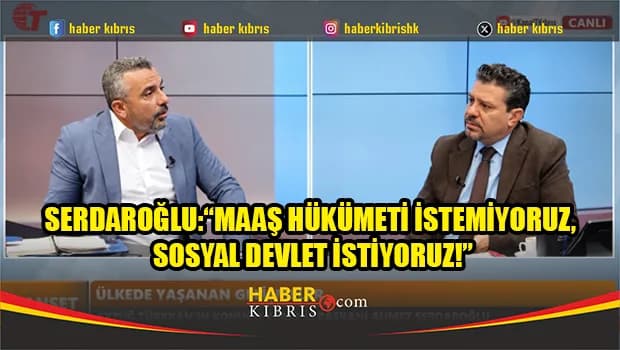 Serdaroğlu: ''Maaş hükümeti değil, sosyal devlet istiyoruz''
