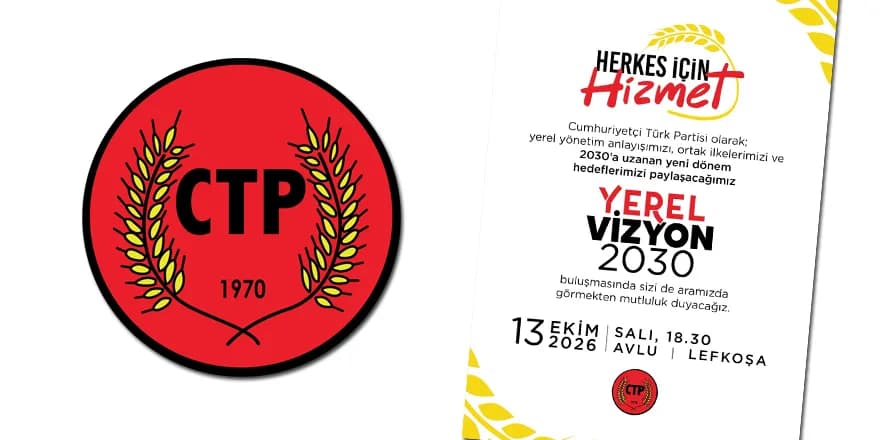 CTP, “Yerel Vizyon 2030” için buluşuyor
