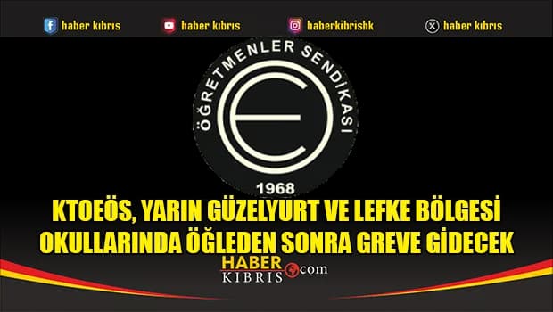 KTOEÖS, yarın Güzelyurt ve Lefke bölgesi okullarında öğleden sonra greve gidecek