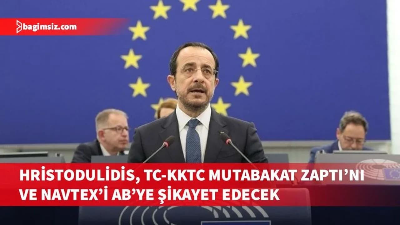 Hristodulidis, TC-KKTC Mutabakat Zaptı’nı ve Türkiye'nin NAVTEX’i ilan etmesini Avrupalı liderlere şikayet etmeye hazırlanıyor