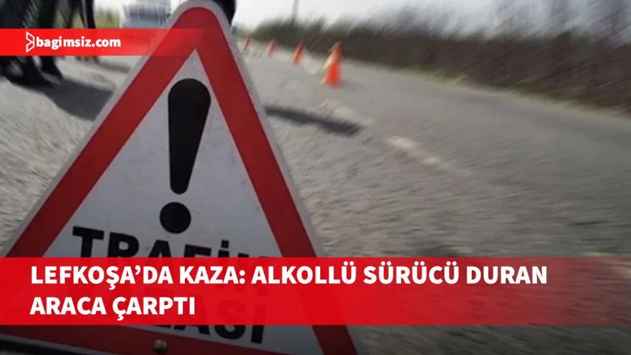 Lefkoşa'da oluşan trafik kazasında alkollü sürücü park halindeki araca çarptı