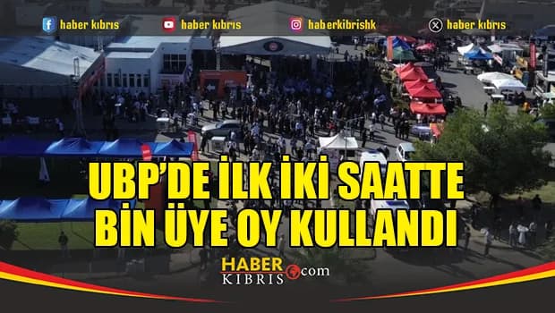 UBP’de ilk iki saatte bin üye oy kullandı