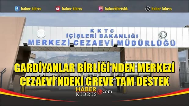 Gardiyanlar Birliği’nden Merkezi Cezaevi’ndeki greve tam destek