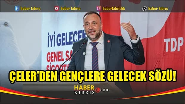 Çeler: ‘’Gençleri bu ülkede tutacak, eğitimde ve istihdamda önünü açacağız!’’
