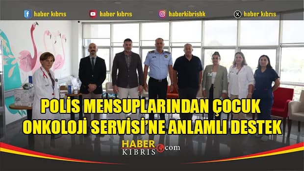 Polis mensuplarından Çocuk Onkoloji Servisi’ne anlamlı destek