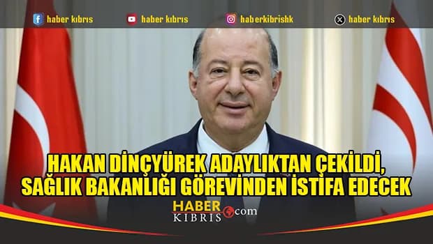 Hakan Dinçyürek adaylıktan çekildi, Sağlık Bakanlığı görevinden istifa edecek