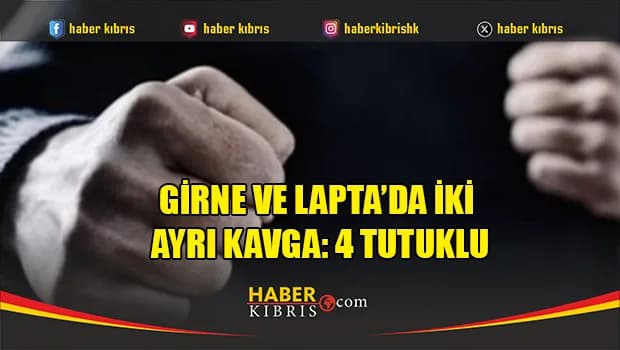 Girne ve Lapta’da iki ayrı kavga: 4 tutuklu