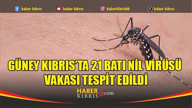Güney Kıbrıs’ta 21 Batı Nil Virüsü vakası tespit edildi