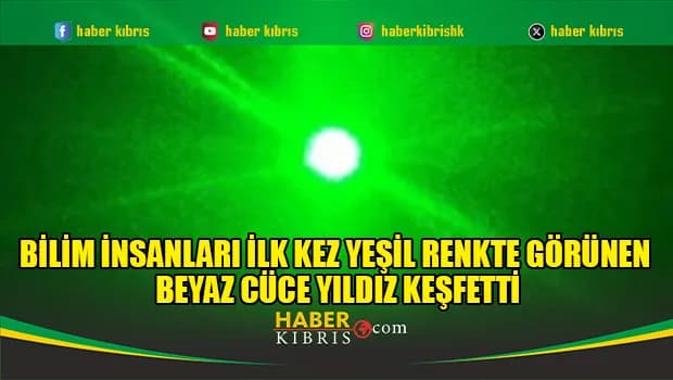 Bilim insanları ilk kez yeşil renkte görünen beyaz cüce yıldız keşfetti