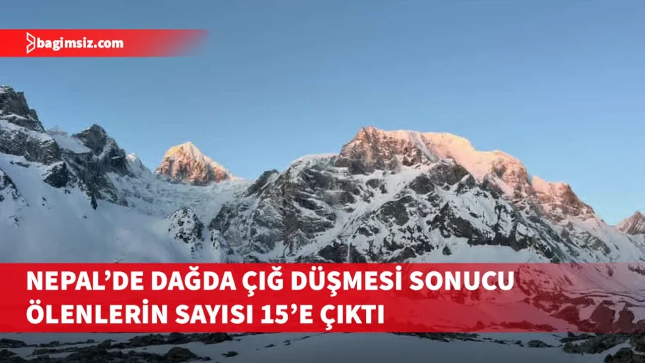 Nepal'de dağda yaşanan çığ düşmesi sonucu hayatını kaybeden sayısı 15'e çıktı