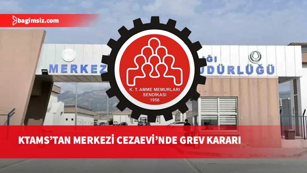 KTAMS yarın Merkezi Cezaevi’nde grev yapacak