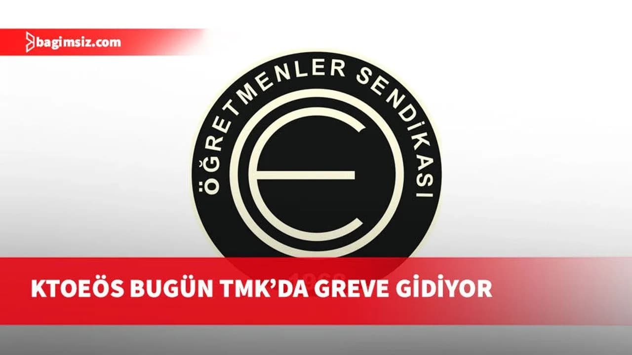 KTOEÖS, bugün 11.45-13.05 saatleri arasında TMK’da greve gidiyor
