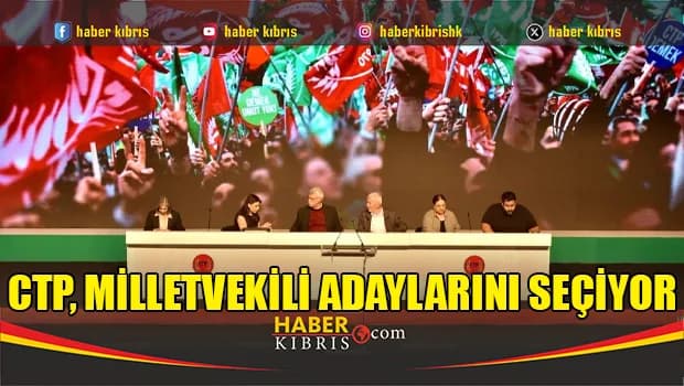 CTP, milletvekili adaylarını seçiyor