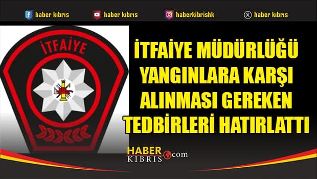 İtfaiye Müdürlüğü yangınlara karşı alınması gereken tedbirleri hatırlattı