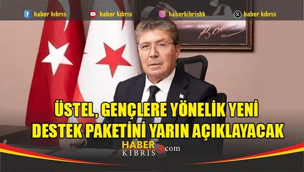 Üstel, Gençlere Yönelik Yeni Destek Paketini Yarın Açıklayacak