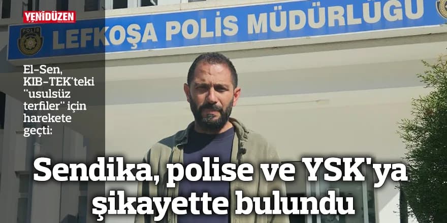 El-Sen, polise ve YSK'ya şikayette bulundu
