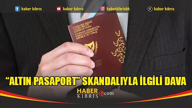“Altın pasaport” skandalıyla ilgili dava