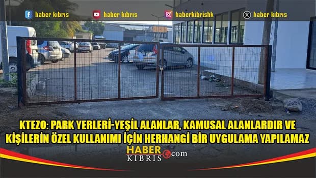 KTEZO: Park yerleri-yeşil alanlar, kamusal alanlardır ve kişilerin özel kullanımı için herhangi bir uygulama yapılamaz