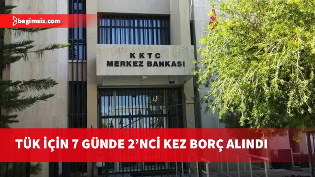 TÜK için 7 günde 2’nci kez borç alındı