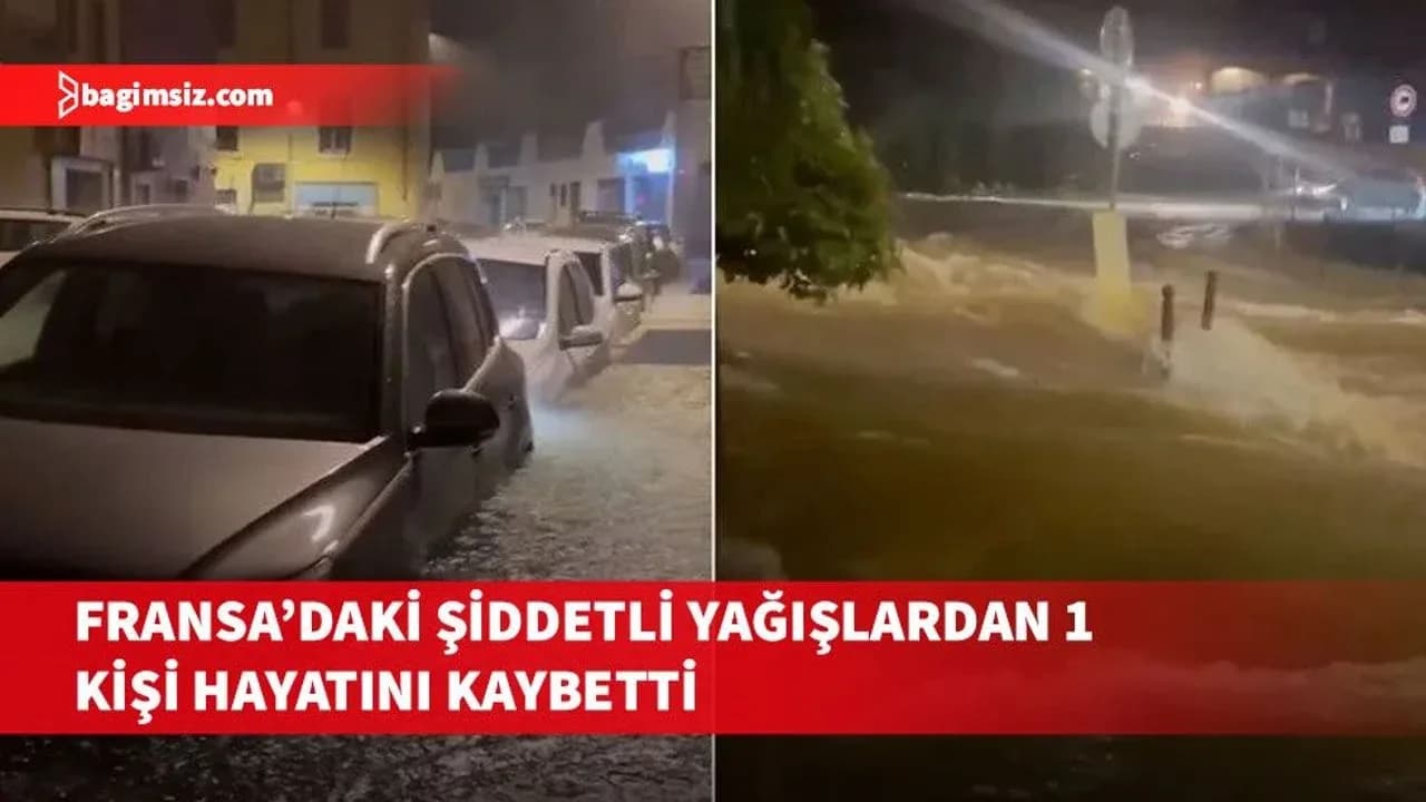 Fransa'nın güneydoğusunda şiddetli yağışlar hayatı olumsuz etkiledi; 1 kişi hayatını kaybetti