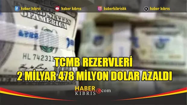 TCMB rezervleri 2 milyar 478 milyon dolar azaldı