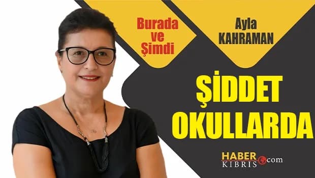 Ayla Kahraman yazdı: Şiddet Okullarda