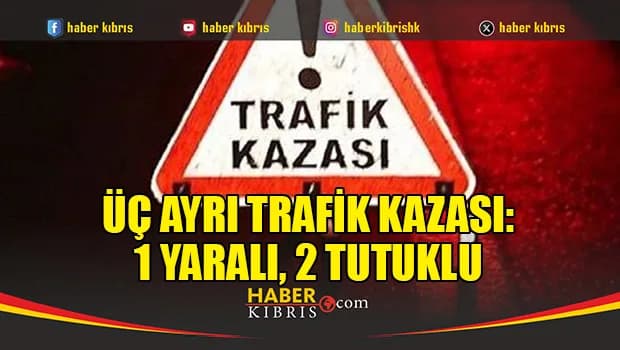 Üç ayrı trafik kazası: 1 yaralı