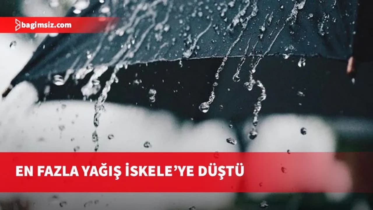 Son yağış miktarları açıklandı… En fazla yağış İskele’ye düştü