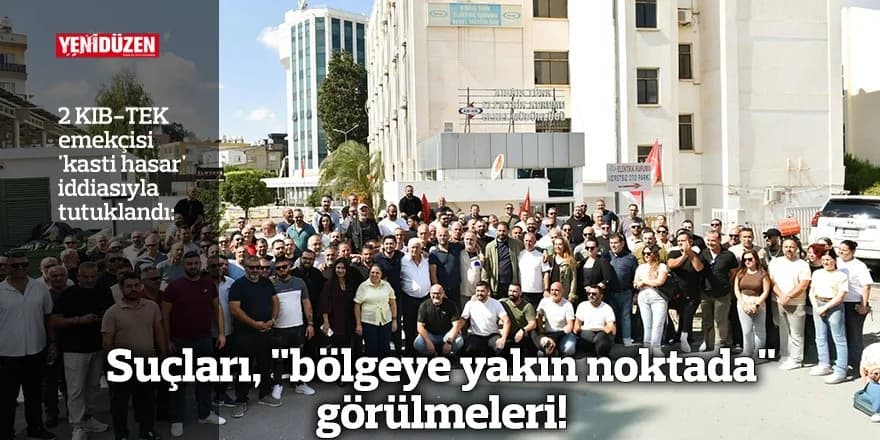 Suçları, "bölgeye yakın noktada" görülmeleri!